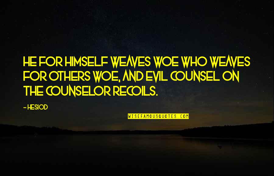 Huyes Significado Quotes By Hesiod: He for himself weaves woe who weaves for Huyes Significado Quotes By Hesiod: He for himself weaves woe who weaves for