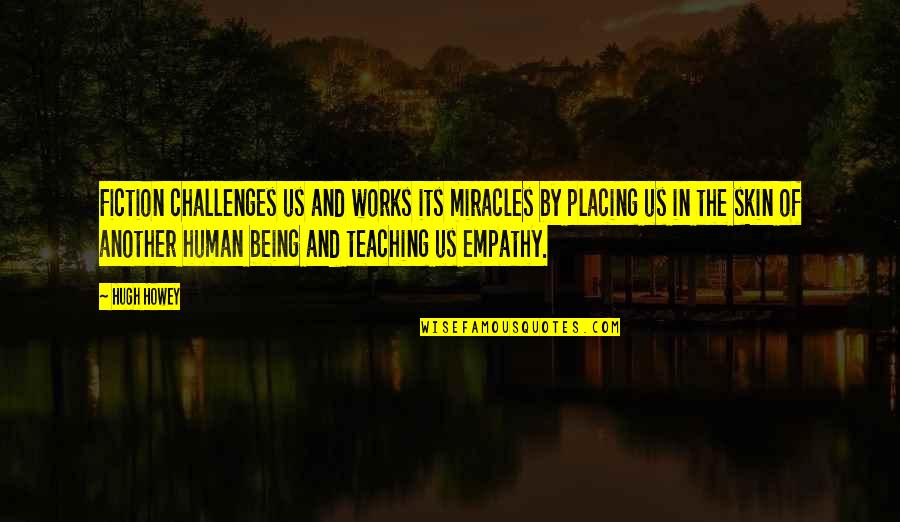 Huyghe Brewery Quotes By Hugh Howey: Fiction challenges us and works its miracles by Huyghe Brewery Quotes By Hugh Howey: Fiction challenges us and works its miracles by