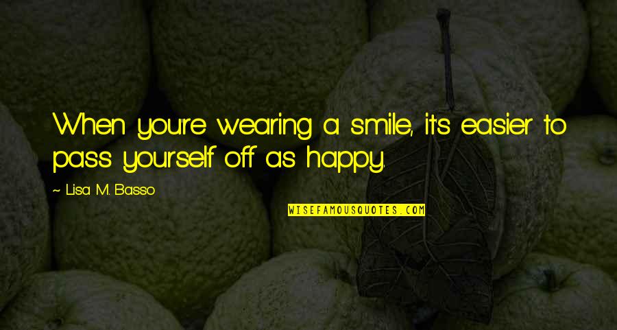 Huyghues Despointes Quotes By Lisa M. Basso: When you're wearing a smile, it's easier to