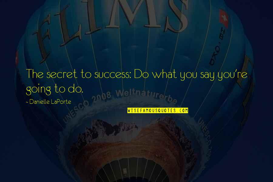 Huylers Beach Quotes By Danielle LaPorte: The secret to success: Do what you say
