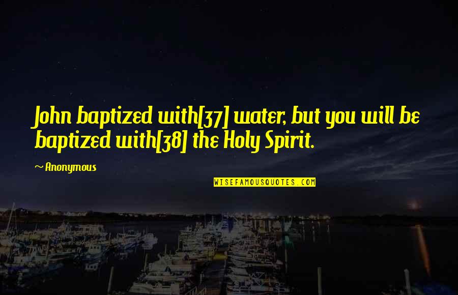 Huysentruyt Bouwbedrijf Quotes By Anonymous: John baptized with[37] water, but you will be