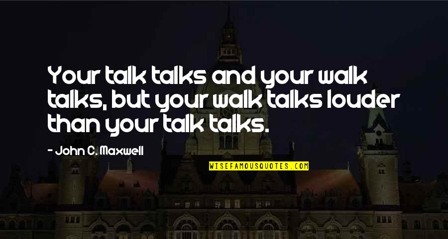 Huytm Quotes By John C. Maxwell: Your talk talks and your walk talks, but