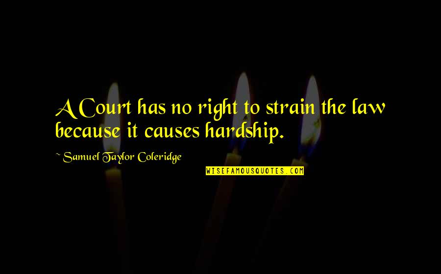 Huytm Quotes By Samuel Taylor Coleridge: A Court has no right to strain the