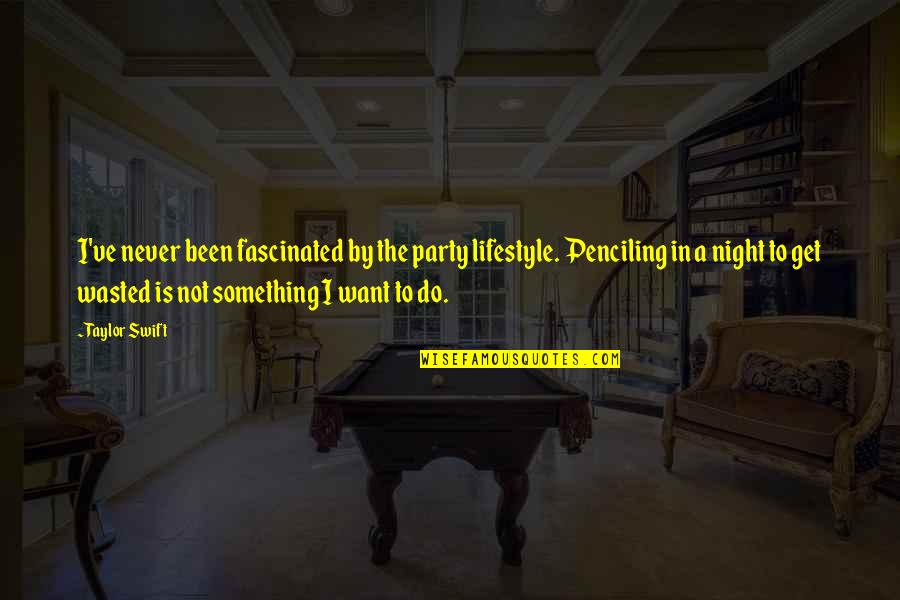 Huytm Quotes By Taylor Swift: I've never been fascinated by the party lifestyle.