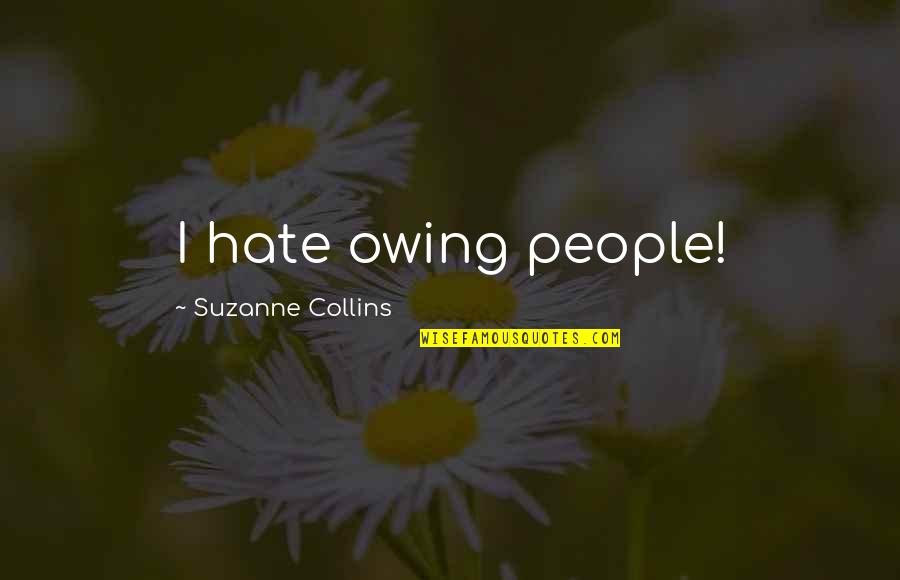 Huzatn Velo Quotes By Suzanne Collins: I hate owing people!