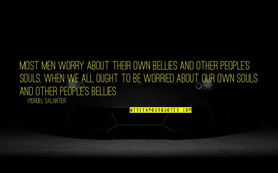 Huzatopad Quotes By Yisroel Salanter: Most men worry about their own bellies and