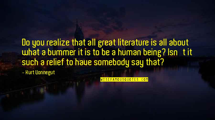 Huzoor Quotes By Kurt Vonnegut: Do you realize that all great literature is