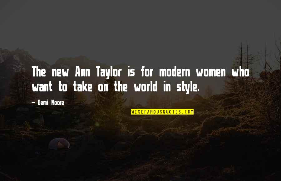 Huzuni Hack Quotes By Demi Moore: The new Ann Taylor is for modern women