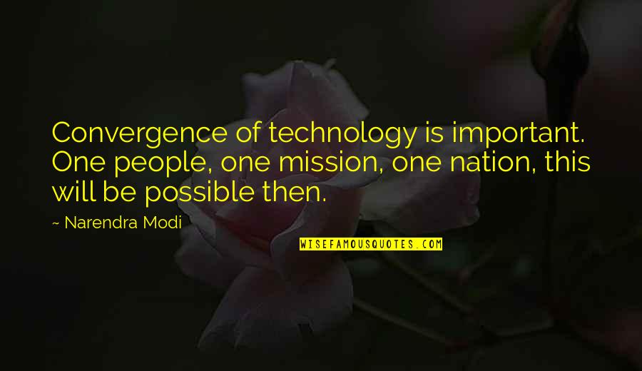 Huzursuzluk Livaneli Quotes By Narendra Modi: Convergence of technology is important. One people, one