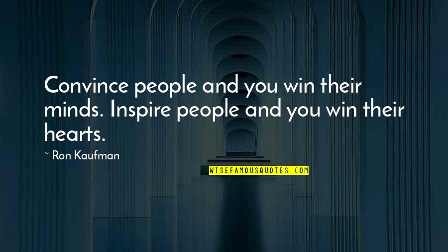 Huzurun Meleyi Quotes By Ron Kaufman: Convince people and you win their minds. Inspire