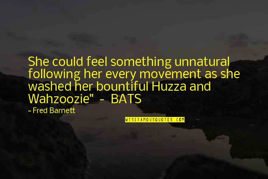 Huzza Quotes By Fred Barnett: She could feel something unnatural following her every