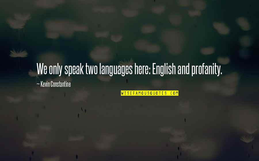 Huzzah Shakespeare Quotes By Kevin Constantine: We only speak two languages here: English and