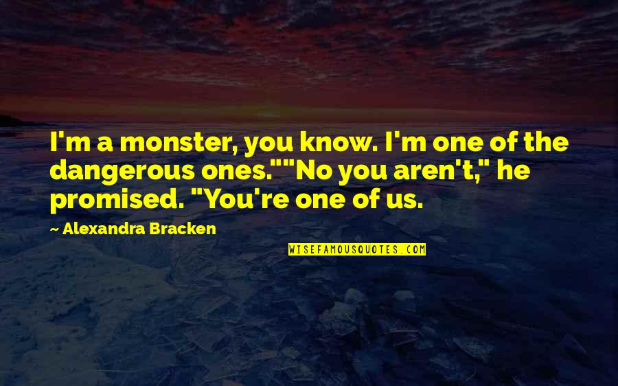 Huzzar Quotes By Alexandra Bracken: I'm a monster, you know. I'm one of