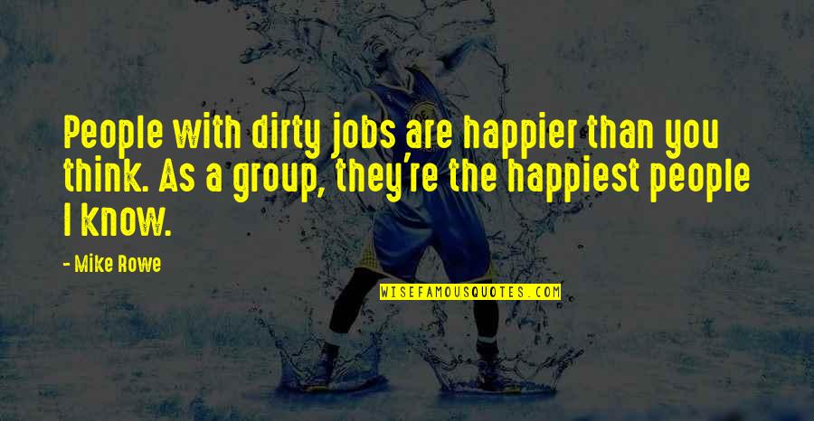 Huzzas Quotes By Mike Rowe: People with dirty jobs are happier than you