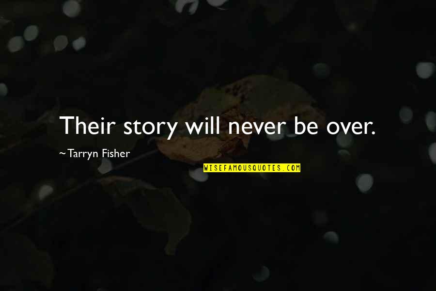 Hv Evatt Quotes By Tarryn Fisher: Their story will never be over. Hv Evatt Quotes By Tarryn Fisher: Their story will never be over.