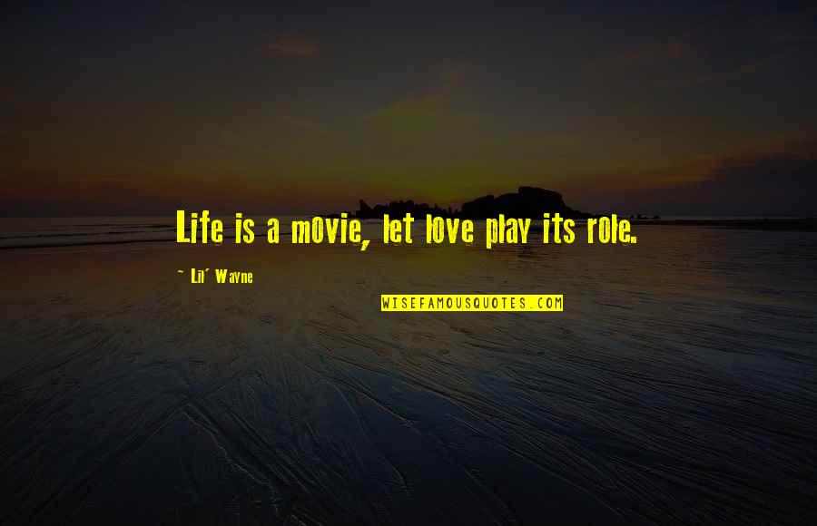 Hv Zd K Eurasijsk Quotes By Lil' Wayne: Life is a movie, let love play its