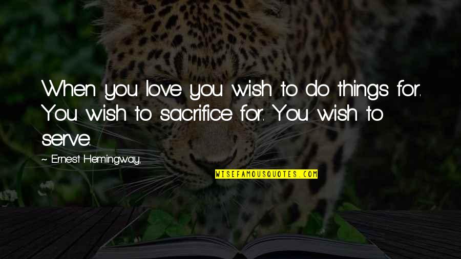 Hvac Systems Quotes By Ernest Hemingway,: When you love you wish to do things Hvac Systems Quotes By Ernest Hemingway,: When you love you wish to do things