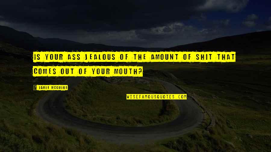 Hvad Er Quotes By Jamie McGuire: Is your ass jealous of the amount of