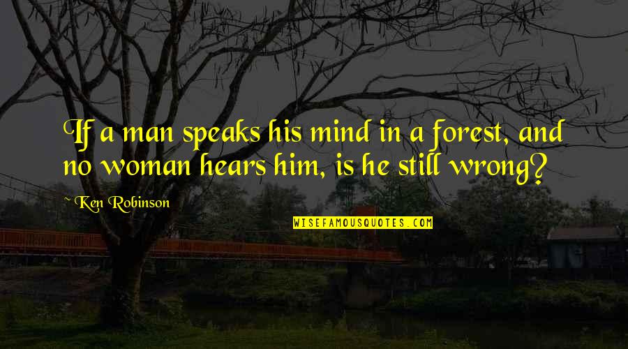 Hvad Quotes By Ken Robinson: If a man speaks his mind in a