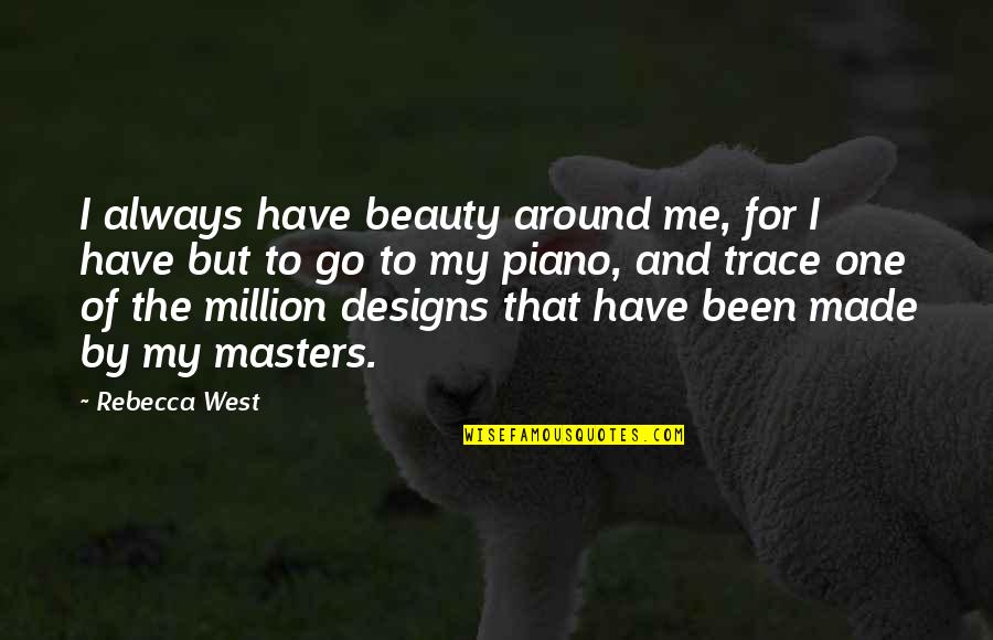 Hvad Quotes By Rebecca West: I always have beauty around me, for I