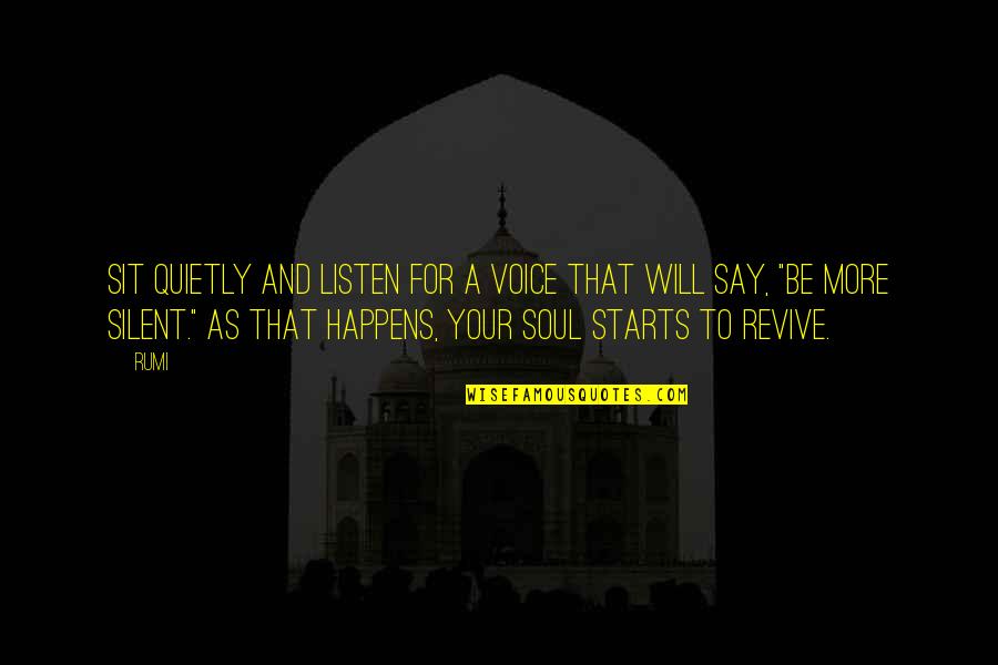 Hvae Quotes By Rumi: Sit quietly and listen for a voice that