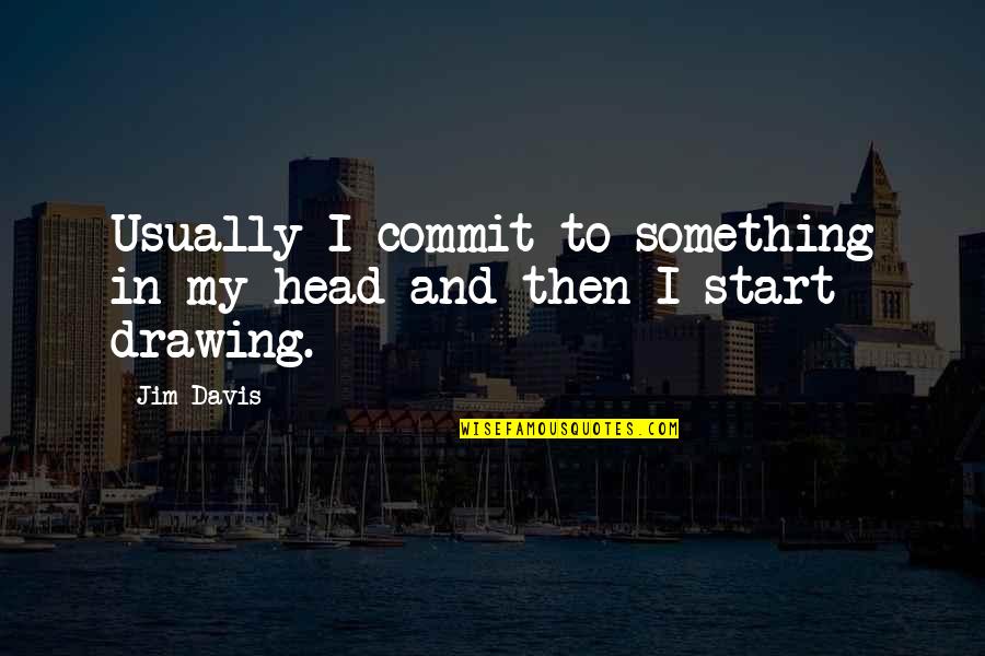 Hvala Quotes By Jim Davis: Usually I commit to something in my head
