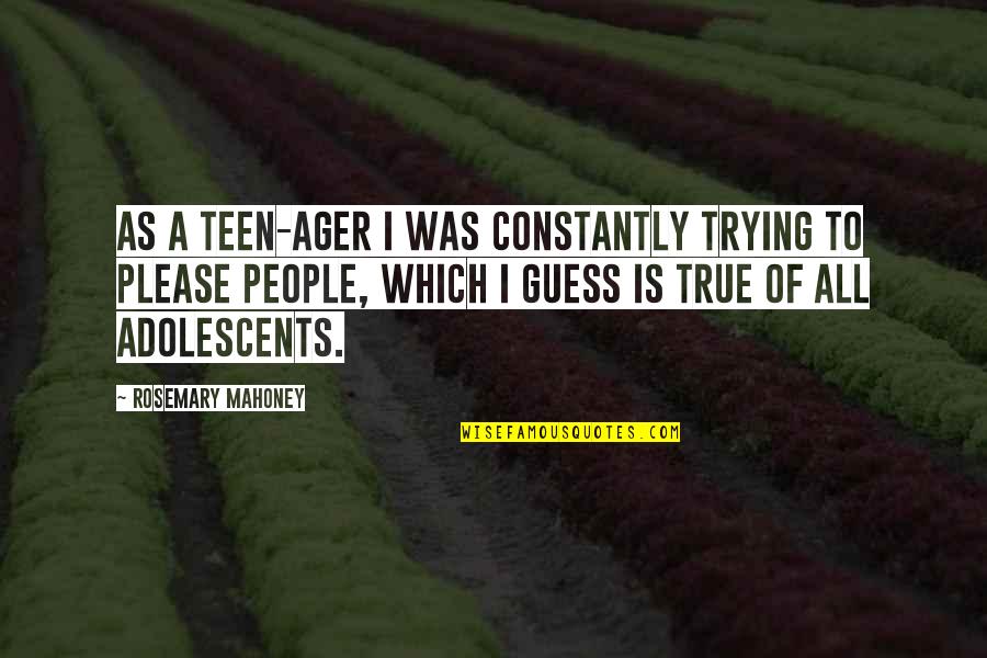 Hvala Quotes By Rosemary Mahoney: As a teen-ager I was constantly trying to