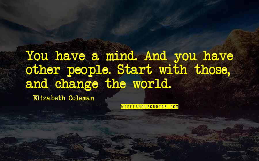 Hvala Za Quotes By Elizabeth Coleman: You have a mind. And you have other Hvala Za Quotes By Elizabeth Coleman: You have a mind. And you have other