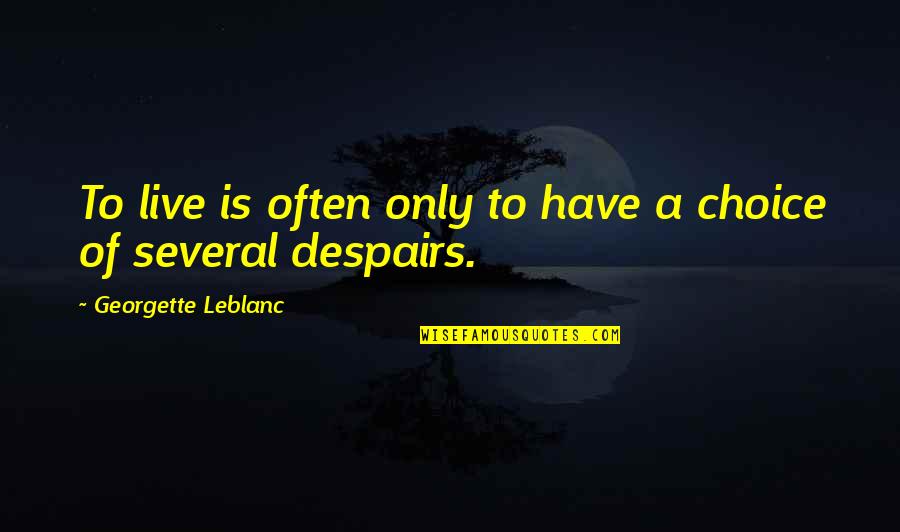 Hvale Nost Quotes By Georgette Leblanc: To live is often only to have a Hvale Nost Quotes By Georgette Leblanc: To live is often only to have a
