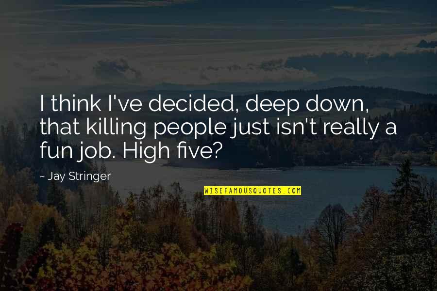 Hvale Nost Quotes By Jay Stringer: I think I've decided, deep down, that killing Hvale Nost Quotes By Jay Stringer: I think I've decided, deep down, that killing
