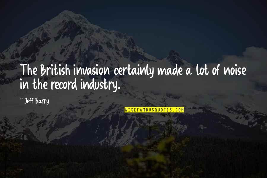 Hvale Nost Quotes By Jeff Barry: The British invasion certainly made a lot of