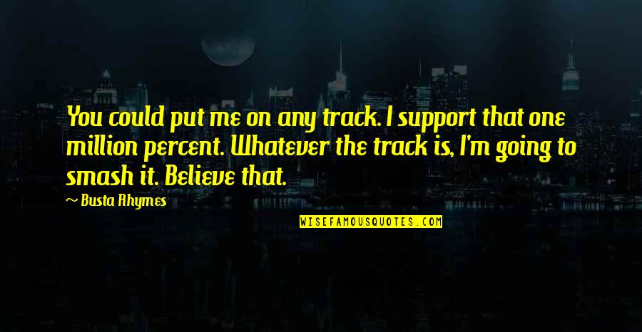 Hvaler Quotes By Busta Rhymes: You could put me on any track. I
