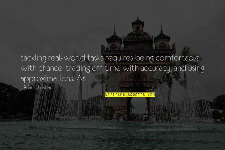 Hvaliti Quotes By Brian Christian: tackling real-world tasks requires being comfortable with chance,