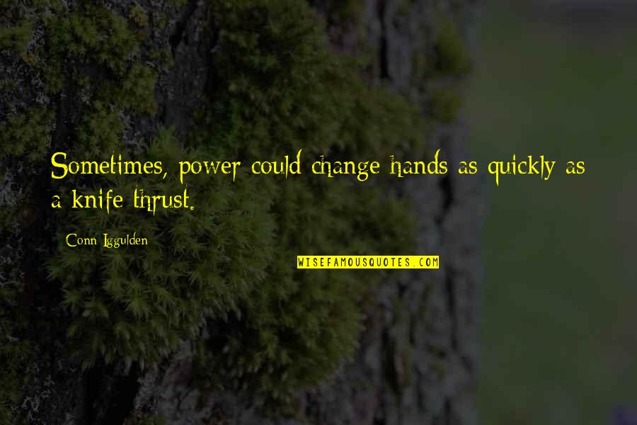 Hvaliti Quotes By Conn Iggulden: Sometimes, power could change hands as quickly as