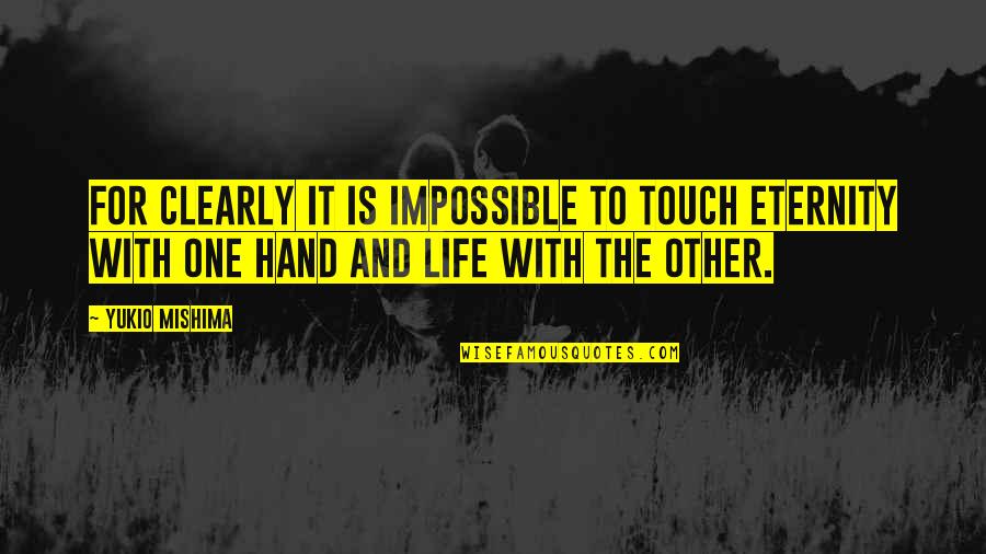 Hvda551qdrq1 Quotes By Yukio Mishima: For clearly it is impossible to touch eternity Hvda551qdrq1 Quotes By Yukio Mishima: For clearly it is impossible to touch eternity