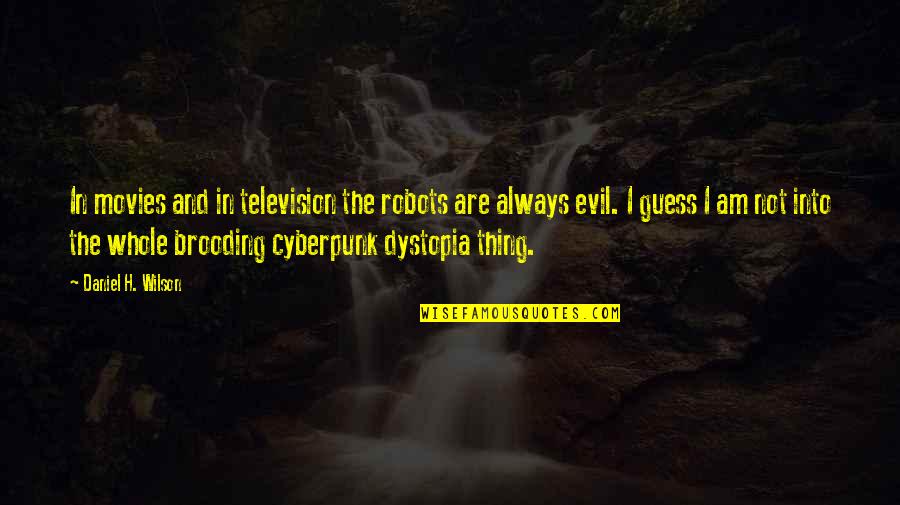 Hveragerdi Quotes By Daniel H. Wilson: In movies and in television the robots are Hveragerdi Quotes By Daniel H. Wilson: In movies and in television the robots are