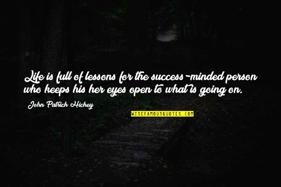 Hverfakosning Quotes By John Patrick Hickey: Life is full of lessons for the success-minded