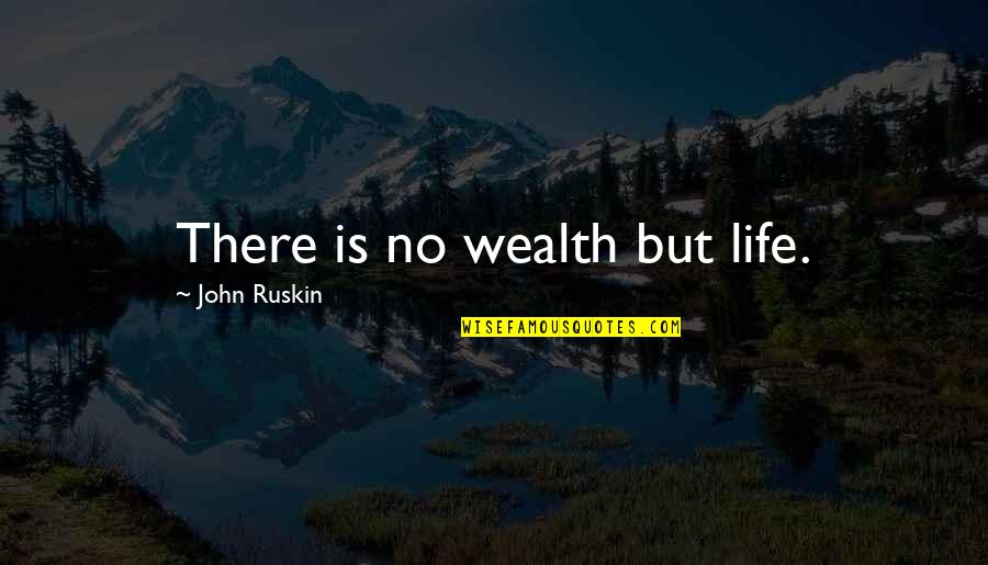 Hverfami St Quotes By John Ruskin: There is no wealth but life. Hverfami St Quotes By John Ruskin: There is no wealth but life.