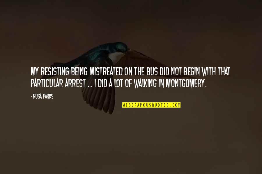 Hverfami St Quotes By Rosa Parks: My resisting being mistreated on the bus did Hverfami St Quotes By Rosa Parks: My resisting being mistreated on the bus did