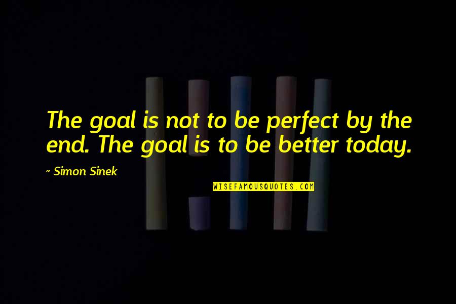 Hvergelmir Ragnarok Quotes By Simon Sinek: The goal is not to be perfect by