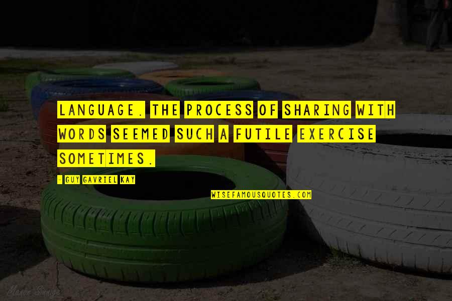 Hvidt Molgaard Quotes By Guy Gavriel Kay: Language. The process of sharing with words seemed Hvidt Molgaard Quotes By Guy Gavriel Kay: Language. The process of sharing with words seemed
