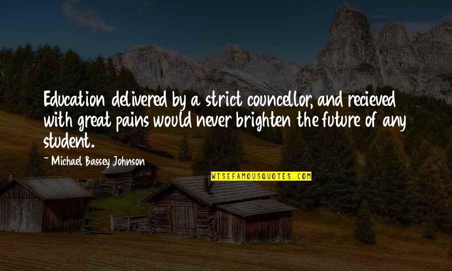 Hvile Kryssord Quotes By Michael Bassey Johnson: Education delivered by a strict councellor, and recieved