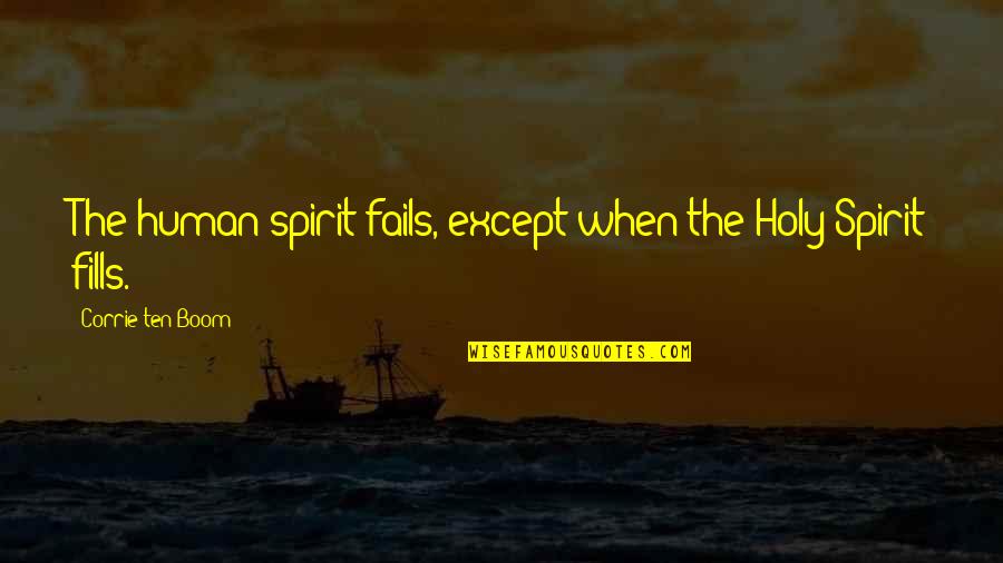 Hvilke Cruise Quotes By Corrie Ten Boom: The human spirit fails, except when the Holy