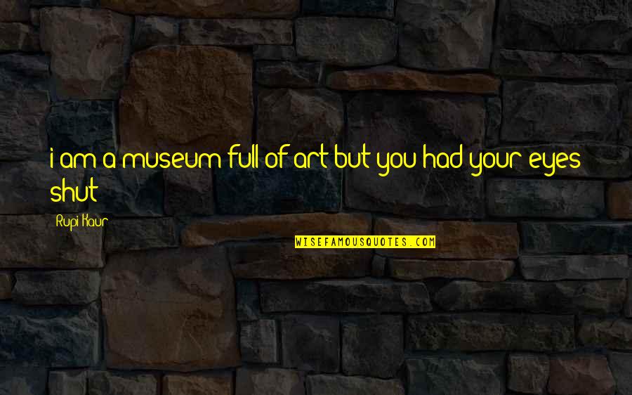 Hvilken Venn Quotes By Rupi Kaur: i am a museum full of art but