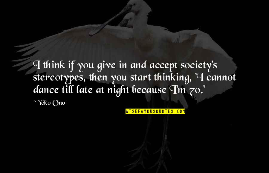 Hvitfeldtska Quotes By Yoko Ono: I think if you give in and accept Hvitfeldtska Quotes By Yoko Ono: I think if you give in and accept