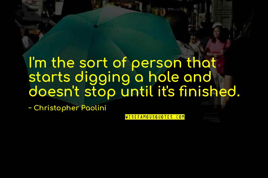Hvitserk Quotes By Christopher Paolini: I'm the sort of person that starts digging Hvitserk Quotes By Christopher Paolini: I'm the sort of person that starts digging