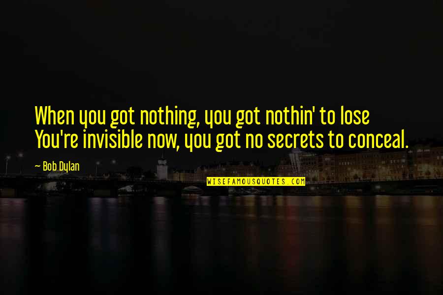 Hvitt Rema Quotes By Bob Dylan: When you got nothing, you got nothin' to Hvitt Rema Quotes By Bob Dylan: When you got nothing, you got nothin' to