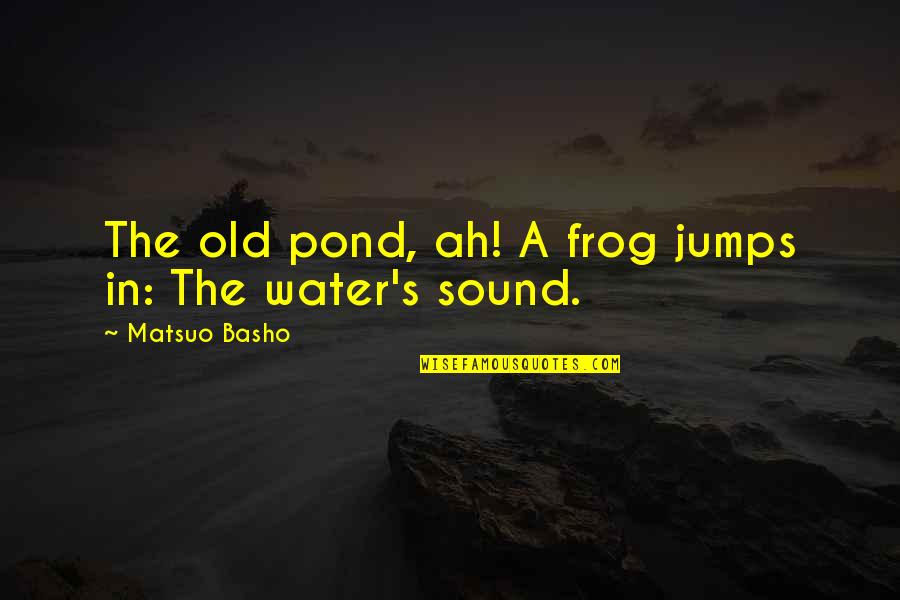 Hvitt Rema Quotes By Matsuo Basho: The old pond, ah! A frog jumps in: Hvitt Rema Quotes By Matsuo Basho: The old pond, ah! A frog jumps in: