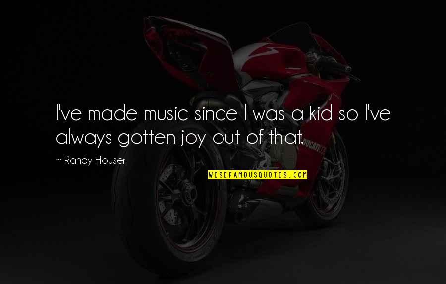 Hvitt Rema Quotes By Randy Houser: I've made music since I was a kid