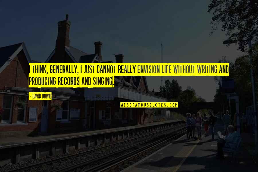 Hvitt Spisebord Quotes By David Bowie: I think, generally, I just cannot really envision